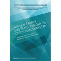Bowen family systems theory in Christian ministry: Grappling with Theory and its Application Through a Biblical Lens
