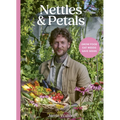 Nettles & Petals: Grow Food. Eat Weeds. Save Seeds. the Sunday Times Bestseller
