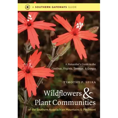 Wildflowers and Plant Communities of the Southern Appalachian Mountains and Piedmont: A Naturalist's Guide to the Carolinas, Virginia, Tennessee, and