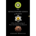 The Revolutionary Genius of Plants: A New Understanding of Plant Intelligence and Behavior
