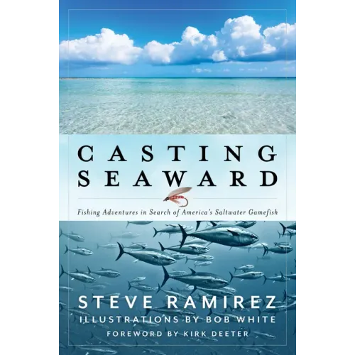 Casting Seaward: Fishing Adventures in Search of America's Saltwater Gamefish