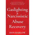 Gaslighting & Narcissistic Abuse Recovery: Recover from Emotional Abuse, Recognize Narcissists & Manipulators and Break Free Once and for All