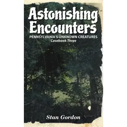 Astonishing Encounters: Pennsylvania's Unknown Creatures, Casebook 3