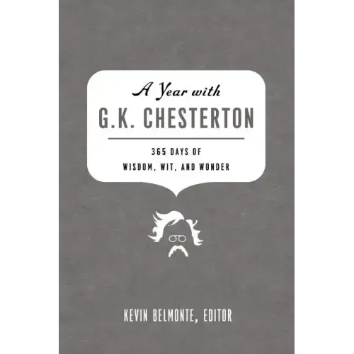 A Year with G. K. Chesterton: 365 Days of Wisdom, Wit, and Wonder