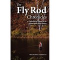 The Fly Rod Chronicles - A Collection of Essays on the Quiet Sport of Fly Fishing