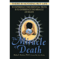 The Miracle of Death: There Is Nothing But Life