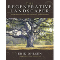 The Regenerative Landscaper: Design and Build Landscapes That Repair the Environment