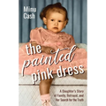 The Painted Pink Dress: A Daughter's Story of Family, Betrayal, and Her Search for the Truth