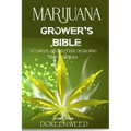 Marijuana Grower's Bible: A COMPLETE AND SIMPLE GUIDE ON GROWING MEDICAL MARIJUANA - Second Edition