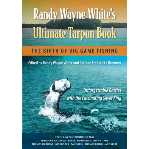 Randy Wayne White's Ultimate Tarpon Book: The Birth of Big Game Fishing