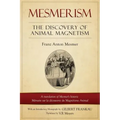 Mesmerism: The Discovery of Animal Magnetism: English Translation of Mesmer's historic Mémoire sur la découverte du Magnétisme Animal