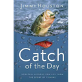 Catch of the Day: Spiritual Lessons for Life from the Sport of Fishing (a 365-Day Devotional)