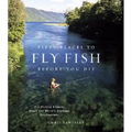 Fifty Places to Fly Fish Before You Die: Fly-Fishing Experts Share the Worlds Greatest Destinations