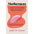 Motherness: A Memoir of Generational Autism, Parenthood, and Radical Acceptance
