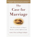 The Case for Marriage: Why Married People Are Happier, Healthier and Better Off Financially