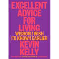Excellent Advice for Living: Wisdom I Wish I'd Known Earlier