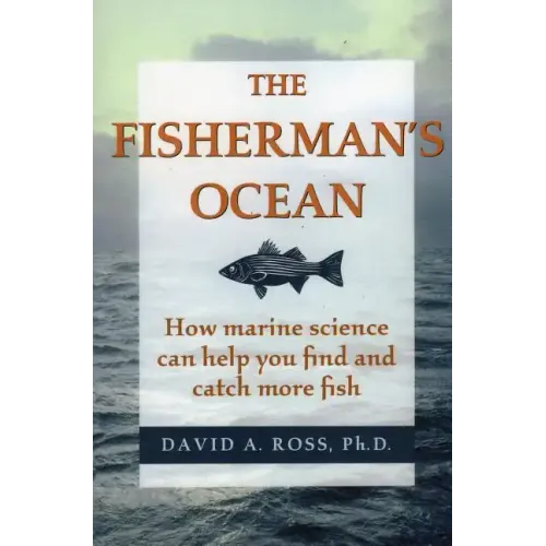 The Fisherman's Ocean: How Marine Science Can Help You Find and Catch More Fish
