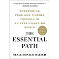 The Essential Path: Overcoming Fear and Finding Freedom in an Ever-Changing World