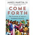 Come Forth: The Promise of Jesus's Greatest Miracle
