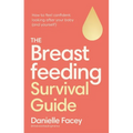 The Breastfeeding Survival Guide: How to Feel Confident Looking After Your Baby (and Yourself)