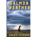 Salmon Weather: Writing from the Land of No Return