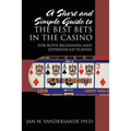 A Short and Simple Guide to the Best Bets in the Casino: For Both Beginners and Experienced Players