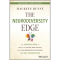 The Neurodiversity Edge: The Essential Guide to Embracing Autism, Adhd, Dyslexia, and Other Neurological Differences for Any Organization