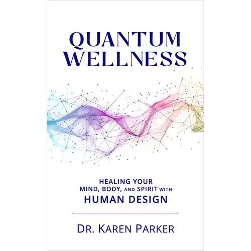 Quantum Wellness: Healing Your Mind, Body, and Spirit with Human Design