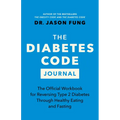 The Diabetes Code Journal: The Official Workbook for Reversing Type 2 Diabetes Through Healthy Eating and Fasting