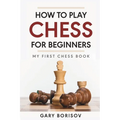 How to Play Chess for Beginners: My First Chess Book: Rules, Strategies & Openings