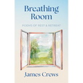 Breathing Room: Poems of Rest and Retreat