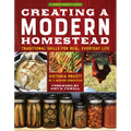 Creating a Modern Homestead: Traditional Skills for Real, Everyday Life