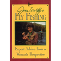 Joan Wulff's Fly Fishing: Expert Advice from a Woman's Perspective