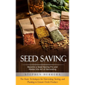 Seed Saving: Become a Seed Saving Pro and Master the Art of Harvesting (The Basic Techniques for Harvesting, Storing, and Planting