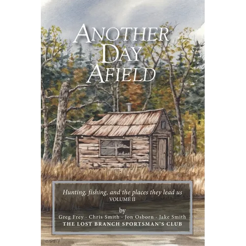 Another Day Afield: Hunting, fishing, and the places they lead us