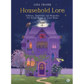 Household Lore: Folklore, Traditions and Remedies for Every Room in Your Home