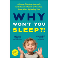 Why Won't You Sleep?!: A Game-Changing Approach for Exhausted Parents of Nonstop, Super Alert, Big Feeling Kids