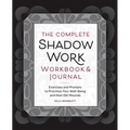 The Complete Shadow Work Workbook & Journal: Exercises and Prompts to Prioritize Your Well-Being and Heal Old Wounds