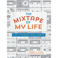 The Mixtape of My Life: A Do-It-Yourself Music Memoir