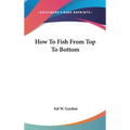How To Fish From Top To Bottom