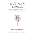 Self-Love for Women: Heal Your Inner Child, Awaken Self-Love, and Create the Relationships You Deserve