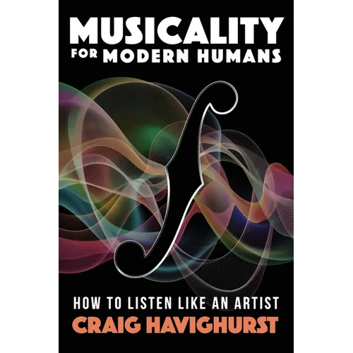 Musicality for Modern Humans: How To Listen Like An Artist