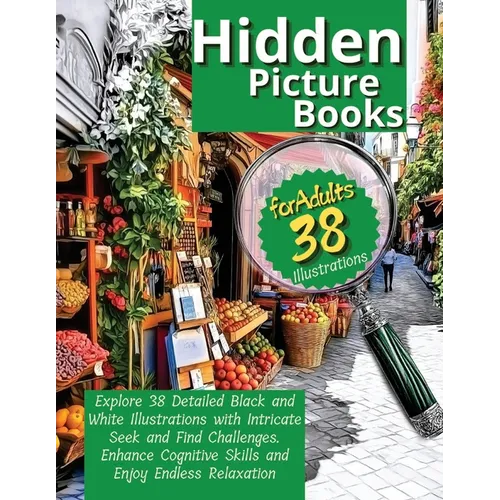 Hidden Picture Book for Adults: Explore 38 Detailed Black and White Illustrations with Intricate Seek and Find Challenges. Enhance Cognitive Skills an
