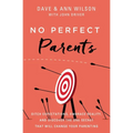 No Perfect Parents: Ditch Expectations, Embrace Reality, and Discover the One Secret That Will Change Your Parenting