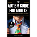 The Autism Guide for Adults: Insights for Self-Discovery, Identity, Personal Growth, Social Connection, Professional Development and How to Achieve