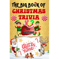 The Big Book of Christmas Trivia: 500+ Questions to Test Your Knowledge About Santa Claus, Holiday Season, Traditions, Fun Facts and More