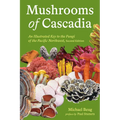 Mushrooms of Cascadia, Second Edition: An Illustrated Key to the Fungi of the Pacific Northwest
