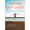 Autism Out Loud: Life with a Child on the Spectrum, from Diagnosis to Young Adulthood