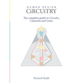 Human Design - Circuitry: The complete guide to Circuits, Channels and Gates