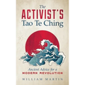 The Activist's Tao Te Ching: Ancient Advice for a Modern Revolution